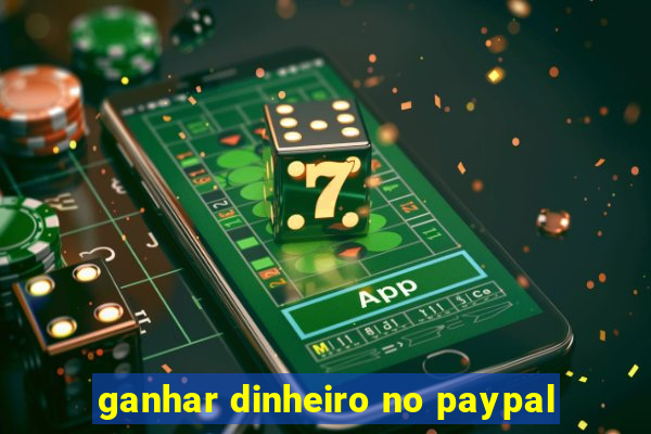 ganhar dinheiro no paypal